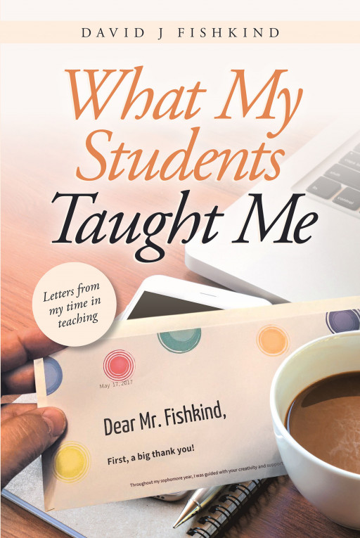 David J Fishkind's 'What My Students Taught Me: Letters From My Time in Teaching' is a Heartwarming Collection of Letters That Motivated a Teacher to Keep Honing His Craft