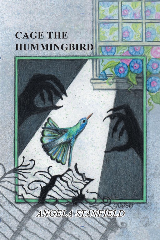 Angela Stanfield's New Book 'Cage the Hummingbird' is a Thrilling Tale of Overcoming the Obstacles of Life and Faith