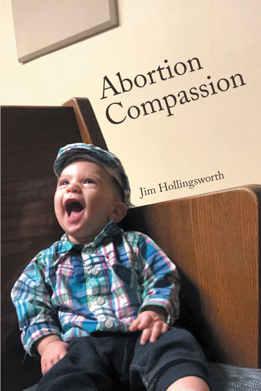Author Jim Hollingsworth's New Book, 'Abortion Compassion' is a Dramatic Look at Life Itself From Conception to Birth