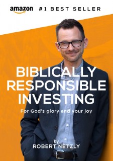 Biblically Responsible Investing: For God's Glory And Your Joy