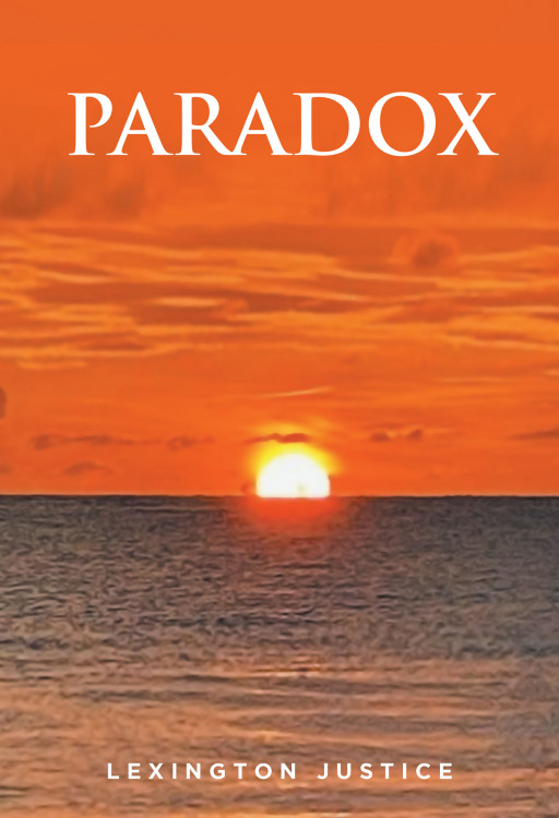 Lexington Justice's New Book 'Paradox' is a Cathartic Read That Provides a Deeper Understanding of the Struggles of the Mind and the Matters of the Heart