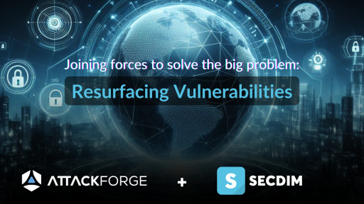 AttackForge and SecDim Join Forces to Solve the Big Problem of Resurfacing Vulnerabilities