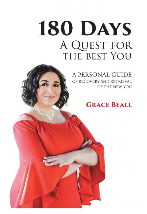 Grace Beall's New Book '180 Days: A Quest for the Best You; A Personal Guide of Recovery and Retrieval of the New You' is a Potent Read of Spiritual Perspectives on Self-Reflection That Lead to Grace and Blessings
