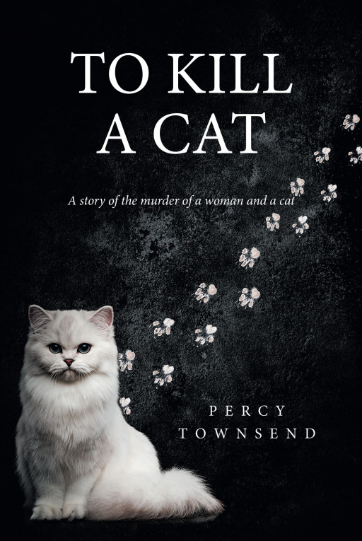 Author Percy Townsend's New Book 'To Kill a Cat' is a Gripping Tale of a Hitman for Hire Whose Latest Contract Brings About Suffering and Tragedy for Him