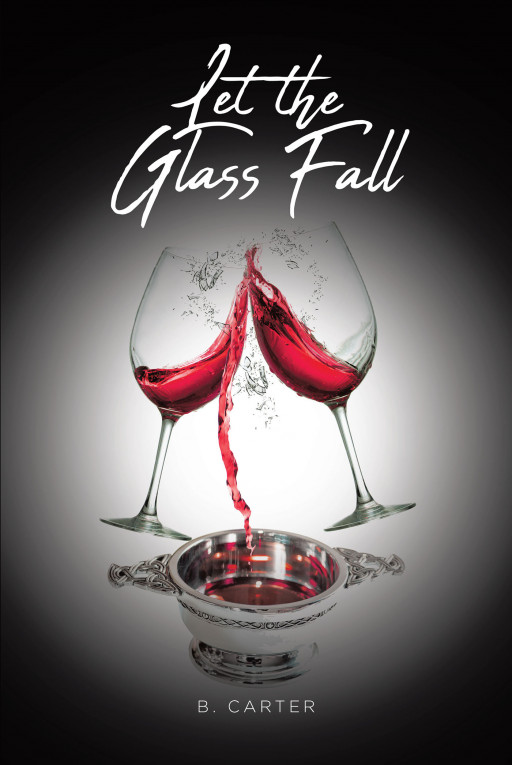 B. Carter's New Book 'Let the Glass Fall' is the Story of an Ambitious Young Woman Who Must Adjust Course When Her Plans for Love and Life Fall Flat