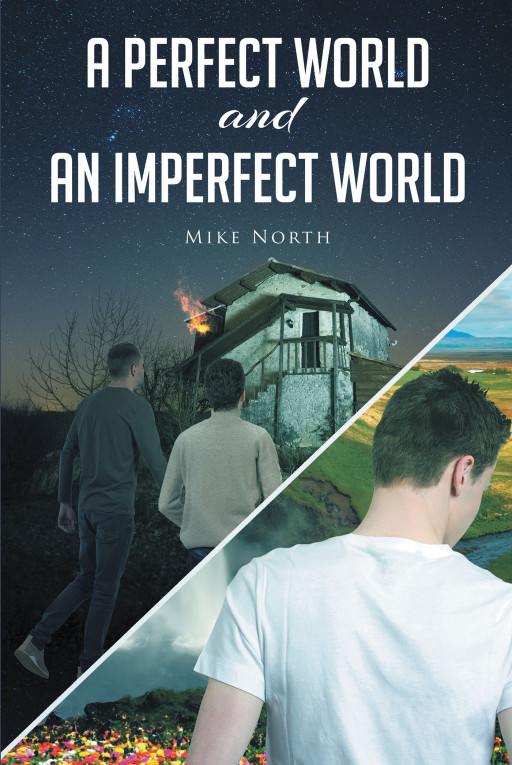 Mike North's New Book 'A Perfect World and an Imperfect World' Unravels the Mystery of Teenager Sam Walker's Dreams as He Attempts to Help a Troubled Exchange Student