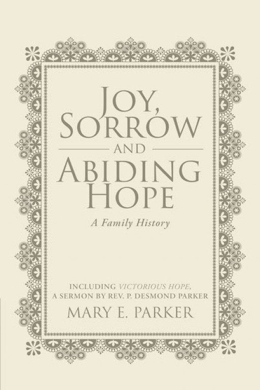Mary Parker's  New Book 'Joy, Sorrow and Abiding Hope (A Family History)' is About the Author's Ups and Downs in Life and How It is Always Worth Living