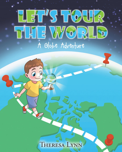 Theresa Lynn's New Book "Let's Tour the World" Tells of a World-Round Adventure of a Boy With His Mystical Globe.