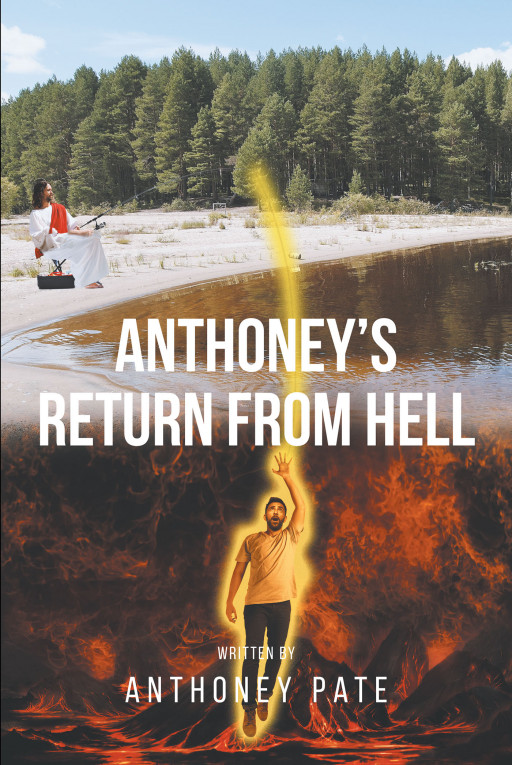 Author Anthoney Pate's New Book 'Anthoney's Return From Hell' is a Thrilling Tale of Redemption That Follows a Demon Brought Back From Hell, Tasked With Saving Humanity