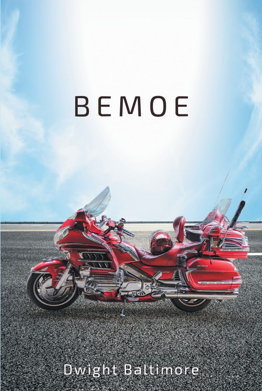 Author Dwight Baltimore's New Book 'Bemoe' is the Passionate Telling of the Author's Love for Motorcycles, How That Love Began and Some of the Places It Took Him