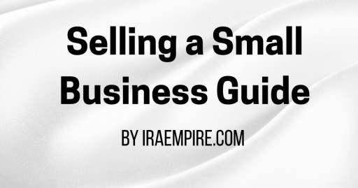 Selling a Small Business: Expert Guide Released by IRAEmpire