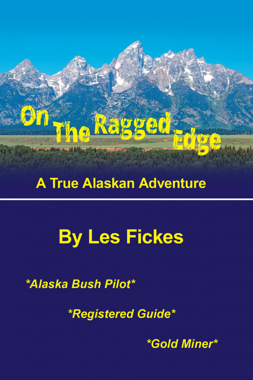 Les Fickes' New Book 'On the Ragged Edge' Follows the Thrilling Exploits of a Man Through the Alaskan Bush