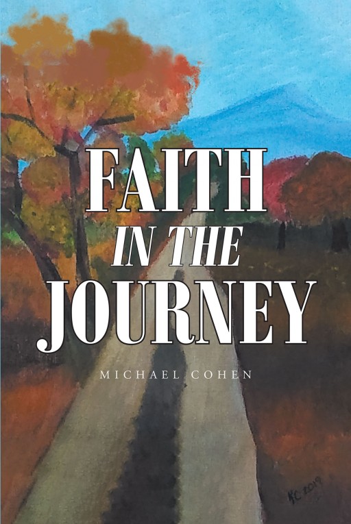 Michael Cohen's New Book 'Faith in the Journey' is a Captivating Romantic Tale Throughout a Journey of Loss and Faith