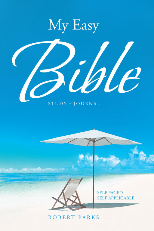 Robert Parks' New Book 'My Easy Bible' is a Self-Paced Bible Study That Guides One in Their Reflections and Meditations