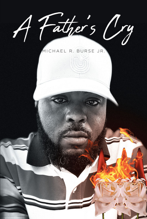 Michael R. Burse Jr.'s New Book 'A Father's Cry' is an Enlightening Poetry Collection That Portrays the Hidden Struggles Dealt by Fathers