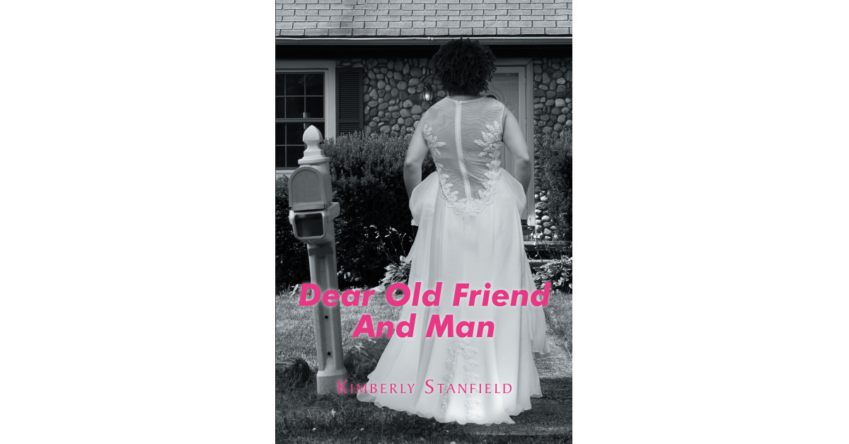 Kimberly Stanfield's New Book, 'Dear Old Friend And Man', Is The Tale ...