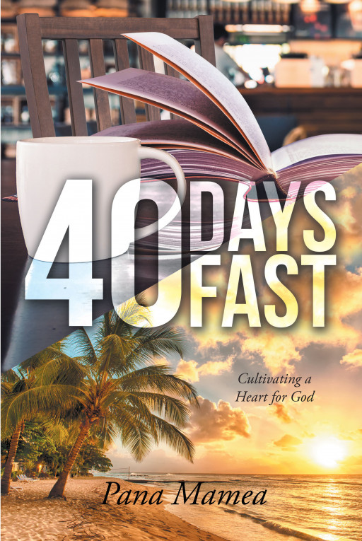 Pana Mamea's New Book, '40 Days Fast' is a Well-Organized Quiet Time Series Designed to Improve One's Devotional Life, Ultimately Adding Vitality to the Christian Life