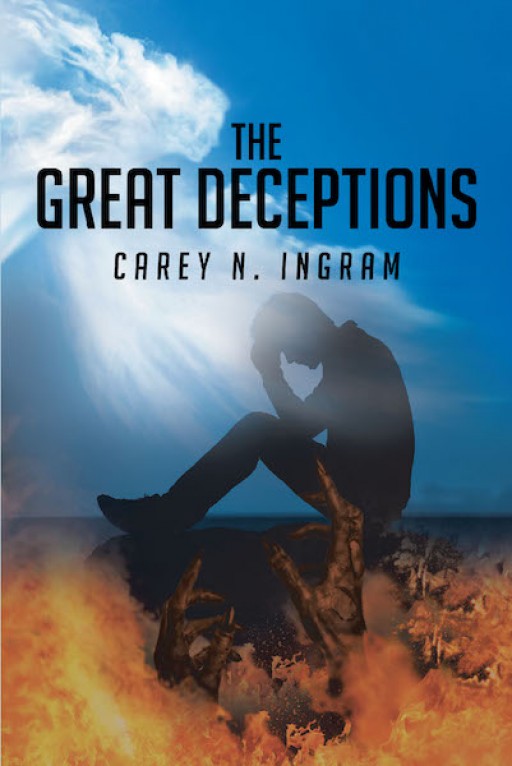 Carey N. Ingram's New Book 'The Great Deceptions' is an Enlightening Account That Delves Into the Importance of Discerning Evil and Gaining the Lord's Blessing and Grace