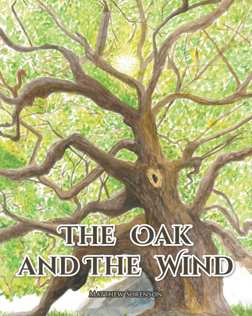 Matthew Sorenson's New Book, 'The Oak and the Wind' is a Contemplative Tale Serving a Reminder That Everyone is Constantly Growing and Evolving