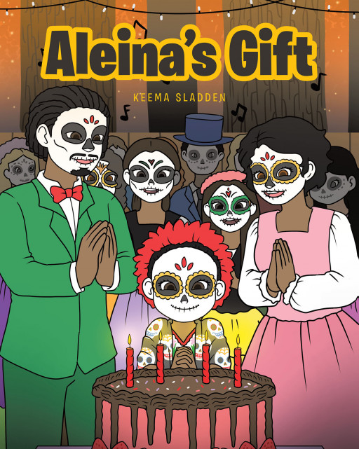 Keema Sladden's New Book 'Aleina's Gift' Brings a Fantastic Tale of a Celebration Filled With Laughter, Excitement, and Wonder