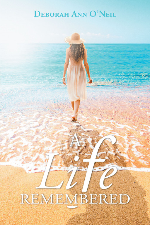 Author Deborah Ann O'Neil's New Book 'A Life Remembered' is a Strikingly Candid Depiction of the Author's Life and a Guide to Help Others Overcome Their Own Struggles