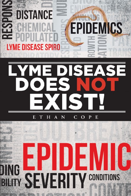 Author Ethan Cope's New Book "Lyme Disease Does Not Exist!" is the Inspiring Story of the Author's Battle With Lyme Disease.