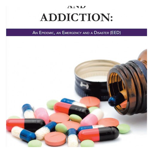 Randolph R. Estwick's New Book 'Substance Abuse and Addiction: An Epidemic, an Emergency and a Disaster (EED)' is a Probing Gaze Into the War on Drugs