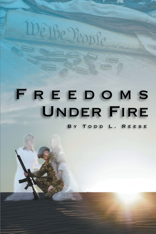 Todd L. Reese's New Book 'Freedoms Under Fire' is an Engrossing Saga About a Man's Journey Involving Faith, Heavenly Manifestations, and Angelic Interventions