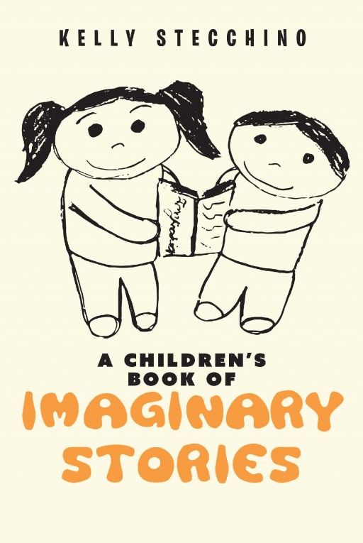 "A Children's Book of Imaginary Stories", From New Author Kelly Stecchino, is a Bundle of Stories That Breathes Life Into the Everyday and Ordinary.