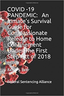 COVID -19 PANDEMIC:  AN INMATE'S SURVIVAL GUIDE FOR COMPASSIONATE RELEASE TO HOME CONFINEMENT UNDER THE FIRST STEP ACT OF 2018