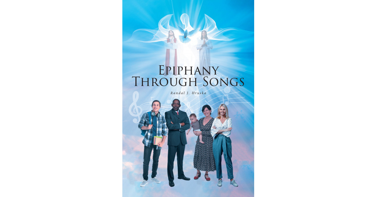 Author Randal J. Hruska's New Book 'Epiphany Through Songs' is a ...