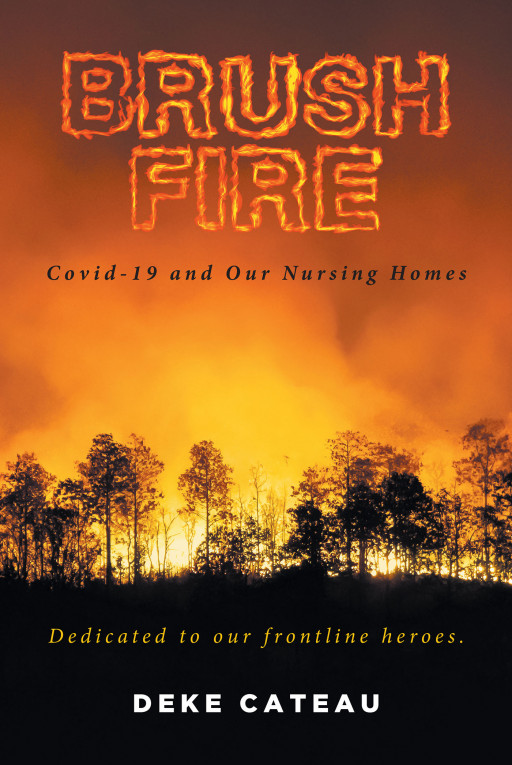 Heroic Struggles of Nursing Homes Battling COVID-19 Chronicled in New Book: 'Brush Fire' By Author Deke Cateau