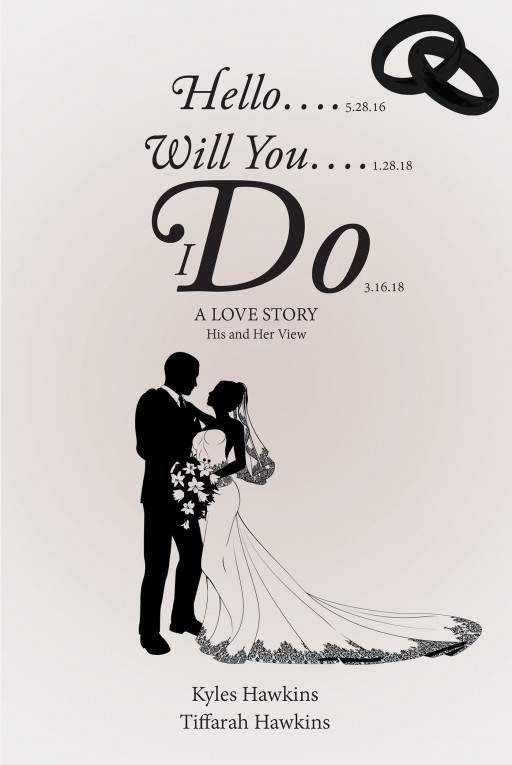 Authors Kyles and Tiffarah Hawkins' New Book, 'HELLO…. WILL YOU…. I DO: A LOVE STORY: HIS AND HER VIEW' is a Moving Love Story