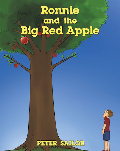 Peter Sailor's New Book 'Ronnie and the Big Red Apple' is an Exquisite Tale of a Mischievous Boy's Moments of Learning the Importance of Goodness