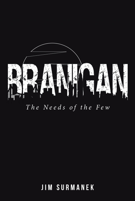 Jim Surmanek's New Book 'Branigan: The Needs of the Few' Follows One Man's Pursuit of Preserving American Freedom as He Investigates a Possible Terrorist Attack