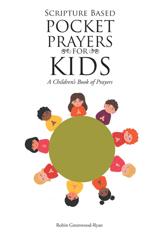 Author Robin Greenwood-Ryan's New Book, 'Scripture Based Pocket Prayers for Kids', is a Spiritual Work of Bible Verses for Children