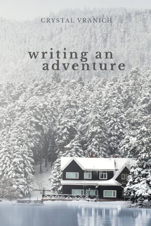 Author Crystal Vranich's New Book 'Writing an Adventure' is the Exciting Story of a Young Woman Who is Writing a Book About Her Father's Life