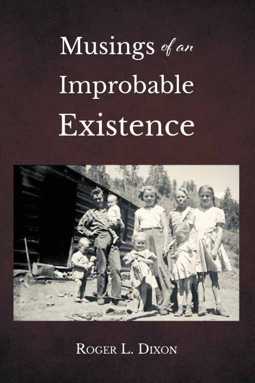 Roger L. Dixon's New Book 'Musings of an Improbable Existence' is an Autobiographical Work That Shares the Fascinating Story of the Author's Life and Scientific Endeavors