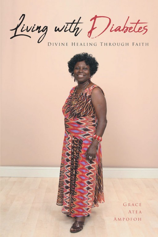 Grace Atea Ampofoh's New Book 'Living With Diabetes' Hopes to Raise Awareness of Diabetes to Improve the Patient's and Caregiver's Routine to Wellness