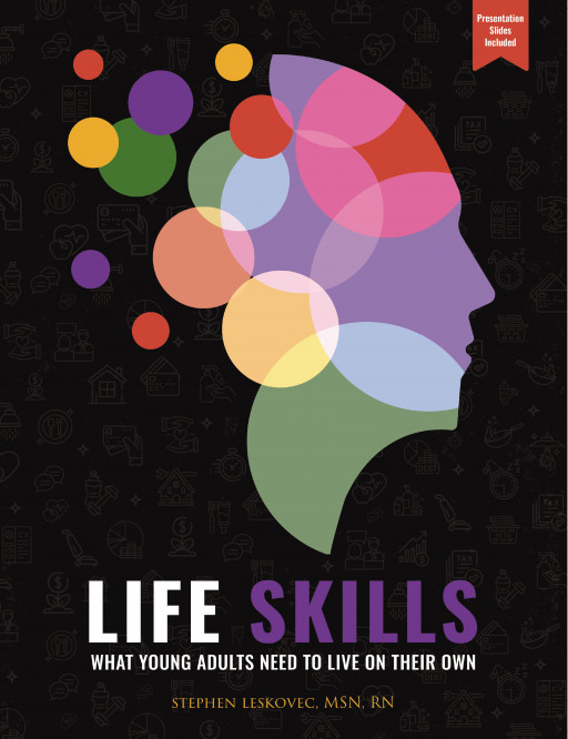 Stephen Leskovec's New Book 'Life Skills' is a Five-Class Course Curriculum That Contains Valuable Information Needed by Students to Survive in the Real World