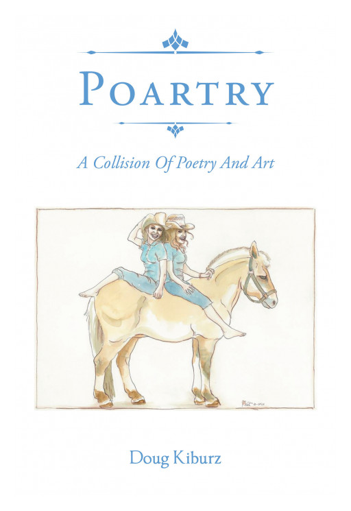 Fulton Books Author Doug Kiburz's New Book 'Poartry: A Collision of Poetry and Art' Brings A Meaningful Voice From A Person Shaped By The Seasons Of Life