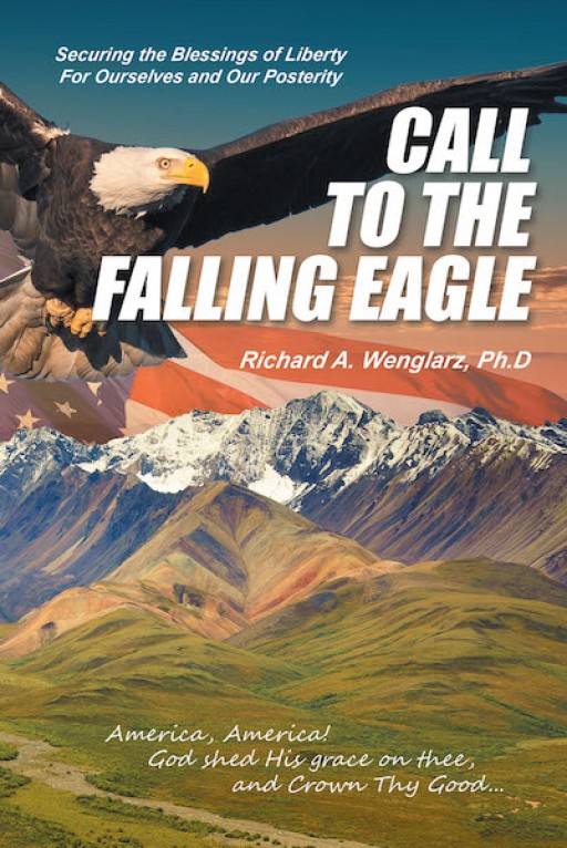 Richard A. Wenglarz's Recently Released Book "Call to the Falling Eagle" is a Profound Narrative That Delves Into the Course of Change in the Lifestyle of Americans From the Past to the Present
