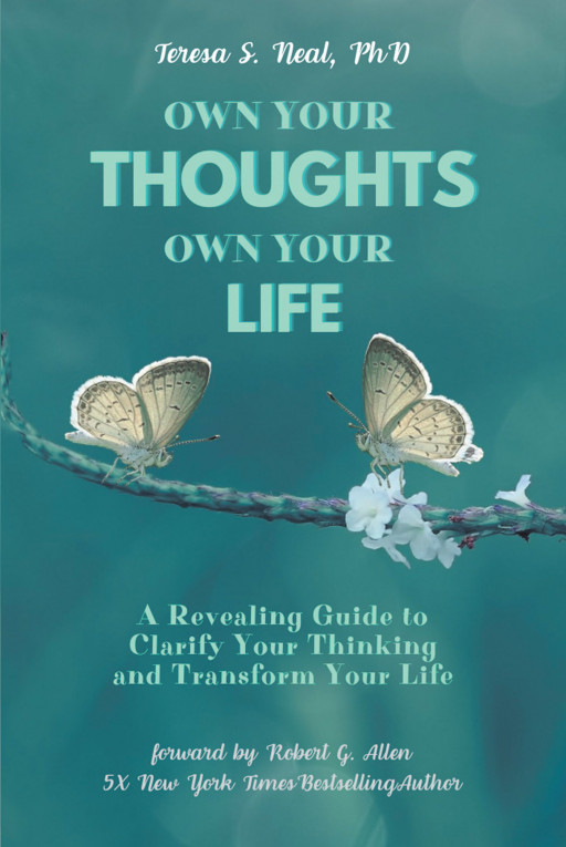 Author Teresa S. Neal, PhD's New Book 'Own Your Thoughts OWN YOUR LIFE' is an Uplifting Guide to Help Understand Thoughts and Live a Healthier, More Joy-Filled Life