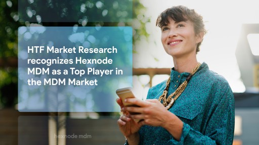 HTF Market Research Recognizes Hexnode MDM as a Top Player in the MDM Market