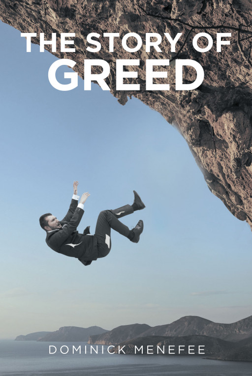 Dominick Menefee's New Book 'The Story of Greed' is a Compelling Narrative That Expands on the Effects of Greed on One's Life