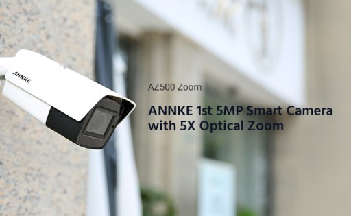 ANNKE's First 5X Optical Zoom Smart Security Camera, AZ500 Zoom, Today Splashes Worldwide