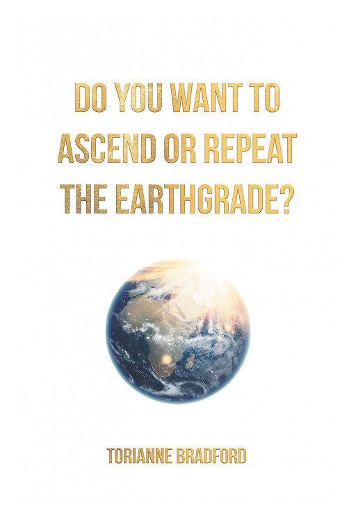 Torianne Bradford's New Book 'Do You Want to Ascend or Repeat the Earthgrade?' is a Poetry Collection With a Purpose to Bring Enlightenment to the Weary and Lost