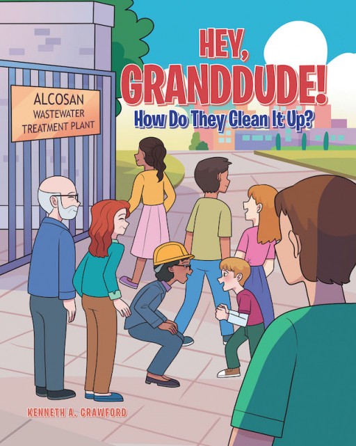 Kenneth A. Crawford's New Book 'Hey, GrandDude! How Do They Clean It Up?" Tells of a Young Boy and Grandfather's Lessons on Clean Water and Its Impact on Nature