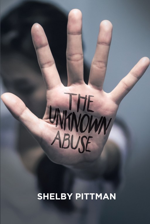 Shelby Pittman's Newly Released 'The Unknown Abuse' is a Display of a Family's Testament of Faith, Love and Prayer Within a Heartrending Memoir About Abuse
