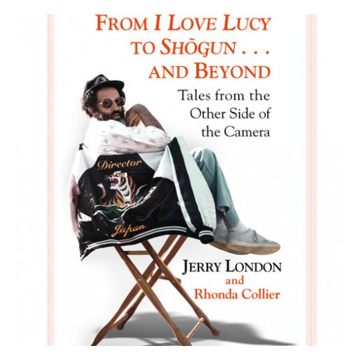 Director Jerry London Releases His Biography - From I Love Lucy to Shogun ... and Beyond: Tales From the Other Side of the Camera